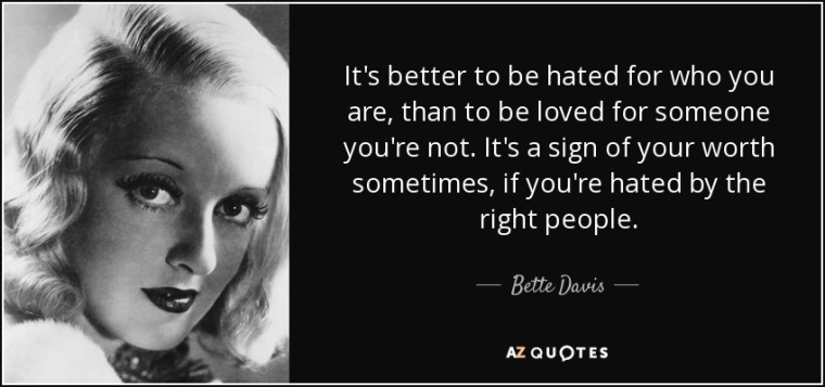 quote-it-s-better-to-be-hated-for-who-you-are-than-to-be-loved-for-someone-you-re-not-it-s-bette-davis-44-6-0603